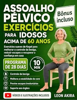Livro ASSOALHO PÉLVICO EXERCÍCIOS PARA IDOSOS ACIMA DE 60 ANOS: Exercícios suaves de Kegel para melhorar o controle da bexiga, reduzir escapes e recuperar a confiança em casa