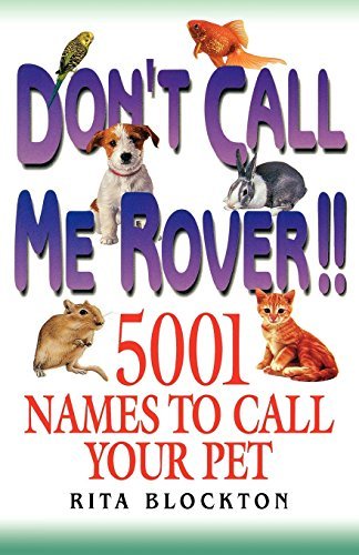 Don't Call Me Rover: 5001 Names to Call Your Pet by Rita Blockton (1997-03-01)