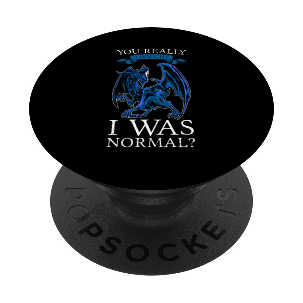 you really thought I was normal? dragons grumpy PopSockets Swappable PopGrip