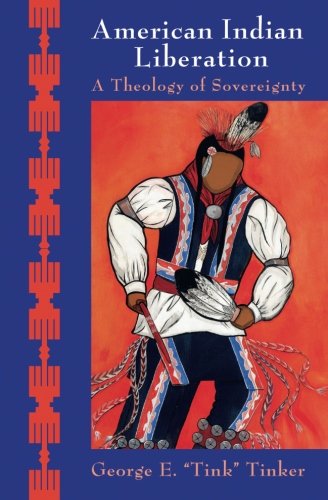 American Indian Liberation: A Theology of Sovereignty by George E. Tinker