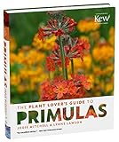 The Plant Lover's Guide to Primulas (The Plant Lover's Guides) by 