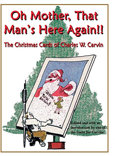 [E.B.O.O.K] Oh Mother, That Man's Here Again!!: The Christmas Cards of Charles W. Carvin<br />[W.O.R.D]