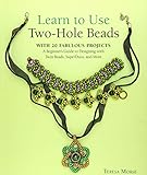 Learn to Use Two-Hole Beads with 25 Fabulous Projects: A Beginner's Guide to Designing With Twin Beads, SuperDuos, and More by Teresa Morse