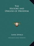 The History and Origins of Druidism by Lewis Spence