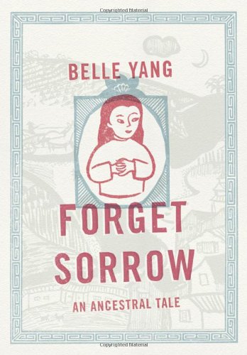 Forget Sorrow: An Ancestral Tale by Belle Yang