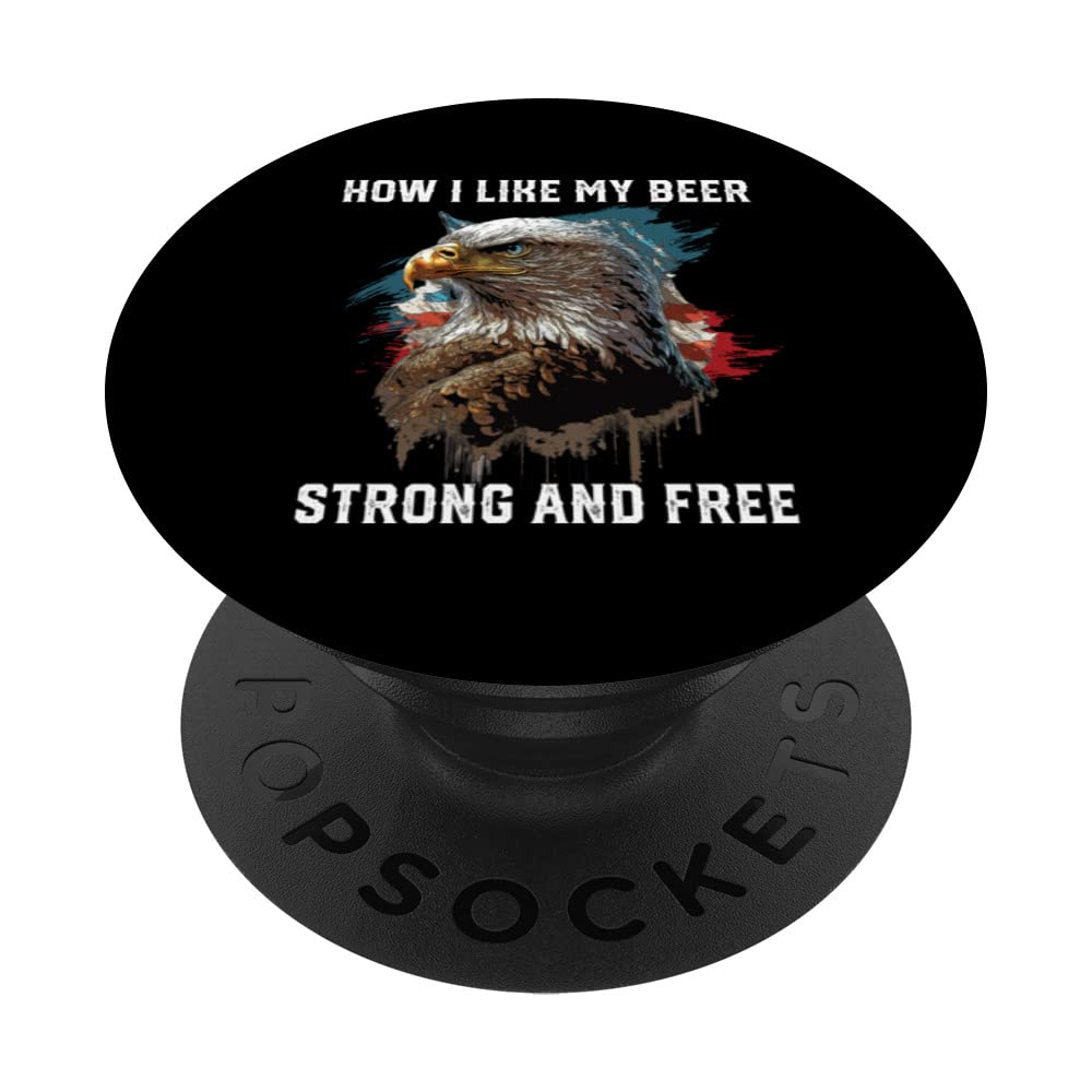 How I Like My Beer Strong And Free Alcoholic American PopSockets Swappable PopGrip