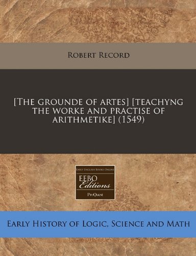 [The grounde of artes] [teachyng the worke and practise of arithmetike] (1549)