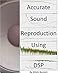 Accurate Sound Reproduction Using DSP by