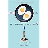 What Einstein Told His Cook 2: The Sequel: Further Adventures in Kitchen Science