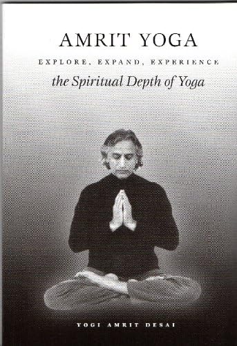 Amrit Yoga: Explore, Expand, Experience the Spiritual Depth of Yoga
