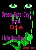 Green Eyes Cry, You Die: a Layton Shayne Mystery by Gerald Lopez