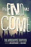 The End Has Come (The Apocalypse Triptych) (Volume 3)