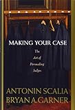 Making Your Case: The Art of Persuading Judges