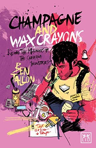 Champagne and Wax Crayons: Riding the Madness of the Creative Industry