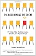 The Good Among the Great: 19 Traits of the Most Admirable, Creative, and Joyous People