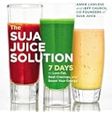 The Suja Juice Solution: 7 Days to Lose Fat, Beat Cravings, and Boost Your Energy
