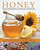 Honey: Nature's Wonder Ingredient: 100 Amazing Uses From Traditional Cures To Food And Beauty, With Tips, Hints And 40 Tempting Recipes by 