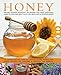 Honey: Nature's Wonder Ingredient: 100 Amazing Uses From Traditional Cures To Food And Beauty, With Tips, Hints And 40 Tempting Recipes by 