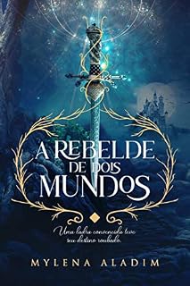 Livro A Rebelde de Dois Mundos: Uma ladra convencida teve seu destino roubado (Ladra de Dois Mundos Livro 2)