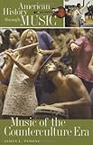 Music of the Counterculture Era (American History through Music)