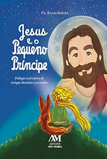 Livro Jesus e o Pequeno Príncipe: Diálogos na fronteira da teologia, literatura e psicanálise