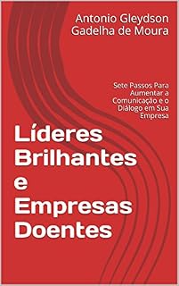 Livro Líderes Brilhantes e Empresas Doentes: Sete Passos Para Aumentar a Comunicação e o Diálogo em Sua Empresa