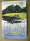 Driving the Green : The Making of a Golf Course, Strawn, John, 0060921625