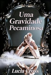 Livro Uma Gravidade Pecaminosa: Um Marido Implorando: Uma História de Amor de Casamento em Crise – Romance Bebê Secreto (Tarde demais para mantê-la Livro 2)