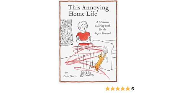 This Annoying Home Life A Mindless Coloring Book For The Super Stressed The Annoying Life Mindless Coloring Books Davis Oslo 9781797211275 Amazon Com Books