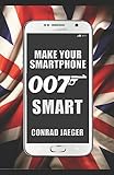 Make Your Smartphone 007 Smart: NEW 2017 Edition