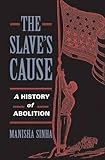 The Slave's Cause: A History of Abolition
