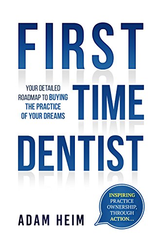 !B.e.s.t First Time Dentist: Your Detailed Roadmap to Buying the Practice of Your Dreams<br />[R.A.R]