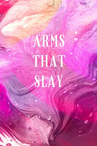 Arms That Slay: A No Nonsense Weightlifting Log Book For Beginners (Cardio & Strength Training) (Weighlifting Logbook)