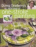 Donna Dewberry's All New Book of One-Stroke Painting by