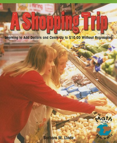 A Shopping Trip: Learning to Add Dollars and Cents Up to $10.00 Without Regrouping (Math for the Real World: Early Fluency)