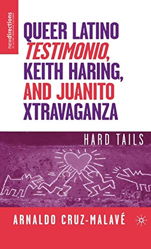 Queer Latino Testimonio, Keith Haring, and Juanito Xtravaganza: Hard Tails (New Directions in Latino by A. Cruz-Malavé