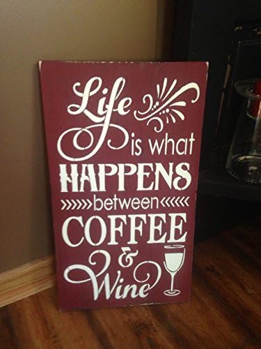 Life is what happens between coffee and wine, sign