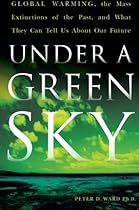 Under a Green Sky: Global Warming, the Mass Extinctions of the Past, and What They Can Tell Us About Our Future