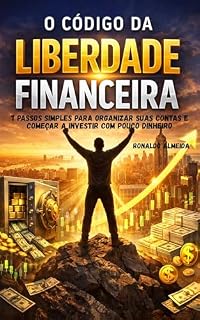 Livro O Código da Liberdade Financeira: 7 passos simples para organizar suas contas e começar a investir com pouco dinheiro.