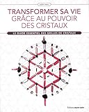 Transformer sa vie grâce au pouvoir des cristaux (Santé développement personnel) by