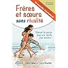 Frères et soeurs sans rivalité: Manuel de survie pour une famille plus sereine