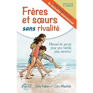 Frères et soeurs sans rivalité: Manuel de survie pour une famille plus sereine