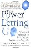 The Power Of Letting Go: A Practical Approach to Releasing the Pressures in Your Life by