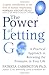The Power Of Letting Go: A Practical Approach to Releasing the Pressures in Your Life by