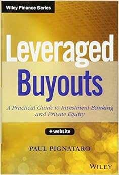 Leveraged Buyouts, + Website: A Practical Guide to Investment Banking and Private Equity