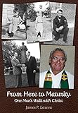 From Here to Maturity: One Man's Walk with Christ by