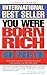 You Were Born Rich: Now You Can Discover and Develop Those Riches
