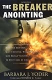 The Breaker Anointing: Discover How Our Gate-Crashing, Wall-Breaking God Brings Victory to Every Area of Life