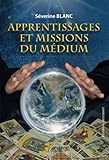 APPRENTISSAGE ET MISSIONS DU MÉDIUM (French Edition) by Séverine BLANC