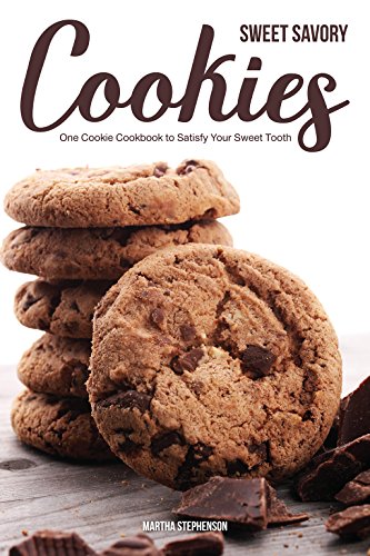Sweet Savory Cookies: One Cookie Cookbook to Satisfy Your Sweet Tooth